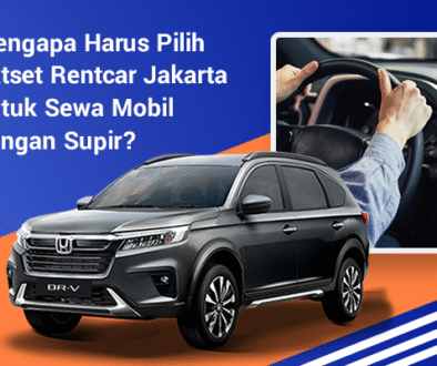 blog Mengapa Harus Pilih Satset Rentcar Jakarta untuk Sewa Mobil dengan Supir